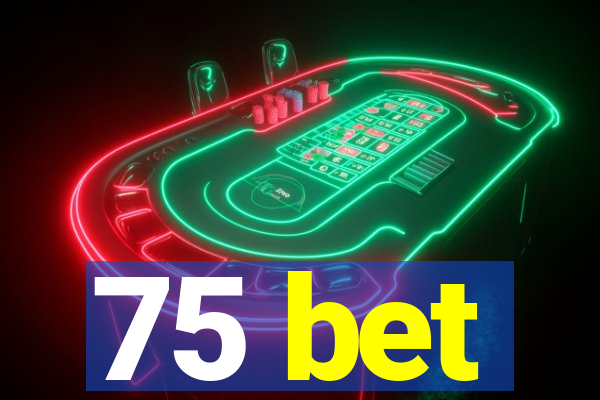 75 bet